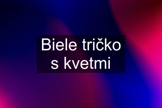 Biele tričko s kvetmi