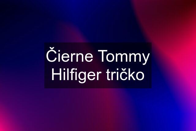 Čierne Tommy Hilfiger tričko