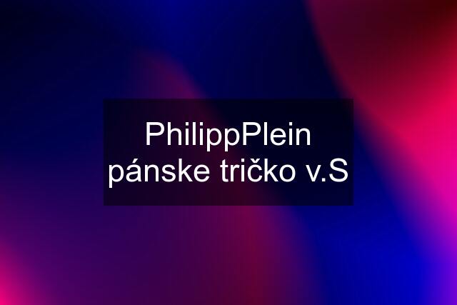 PhilippPlein pánske tričko v.S