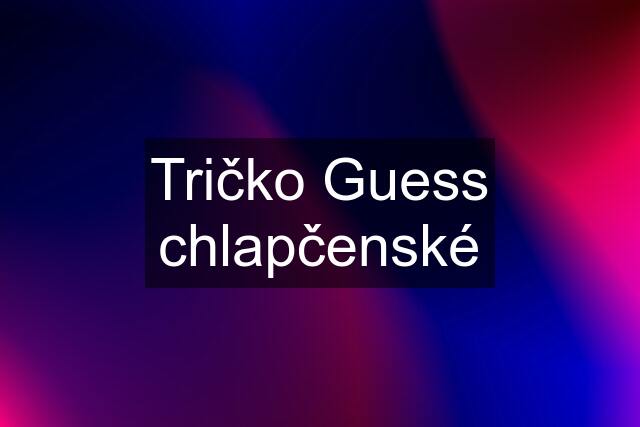 Tričko Guess chlapčenské