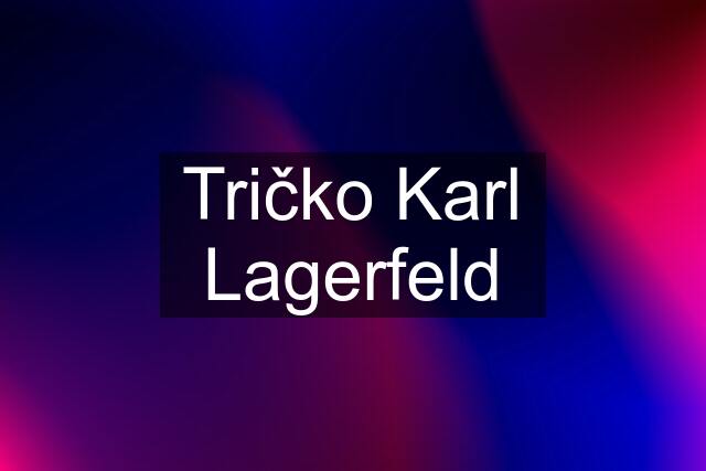 Tričko Karl Lagerfeld