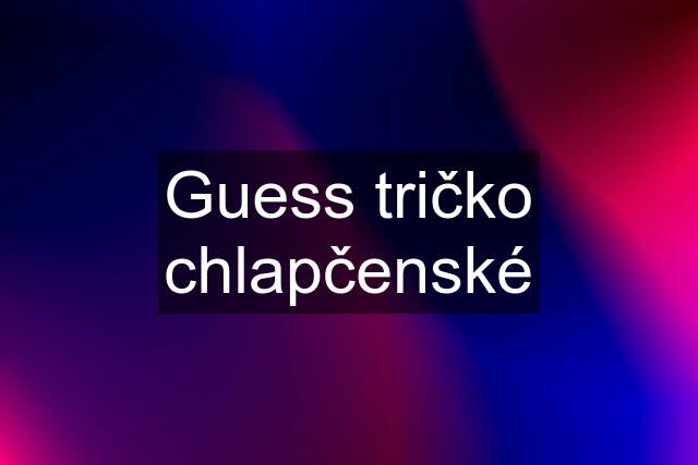 Guess tričko chlapčenské