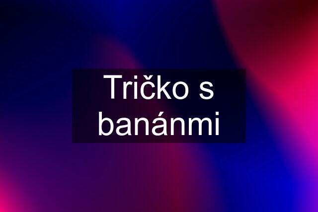 Tričko s banánmi