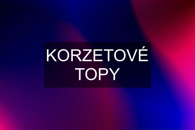 KORZETOVÉ TOPY