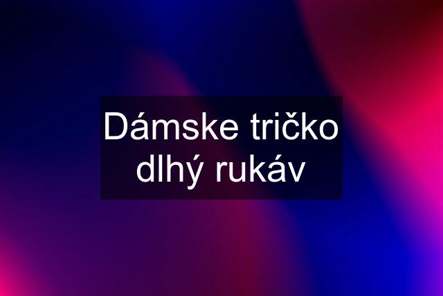 Dámske tričko dlhý rukáv