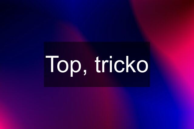 Top, tricko