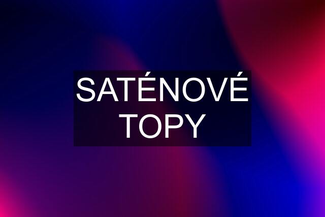 SATÉNOVÉ TOPY