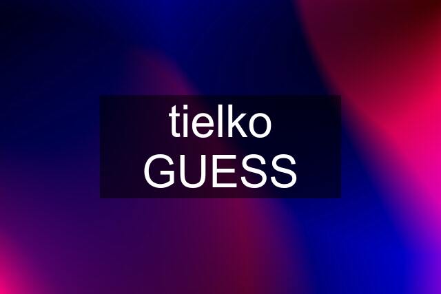 tielko GUESS