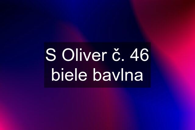 S Oliver č. 46 biele bavlna