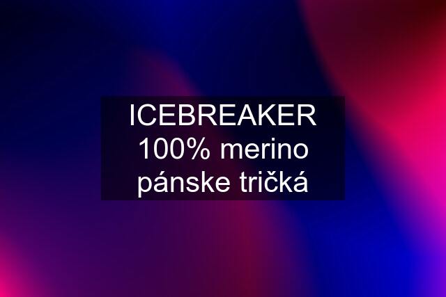 ICEBREAKER 100% merino pánske tričká