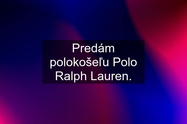 Predám polokošeľu Polo Ralph Lauren.