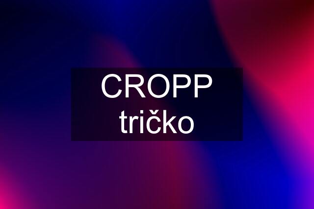 CROPP tričko