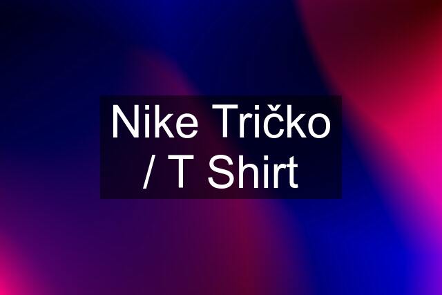 Nike Tričko / T Shirt