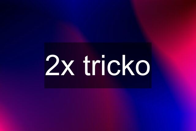 2x tricko