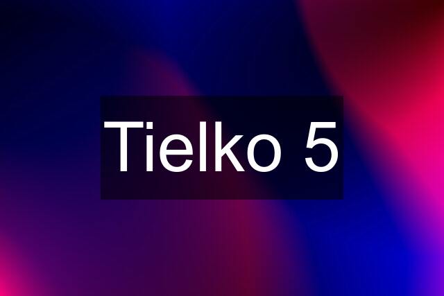 Tielko 5