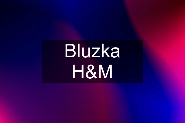 Bluzka H&M