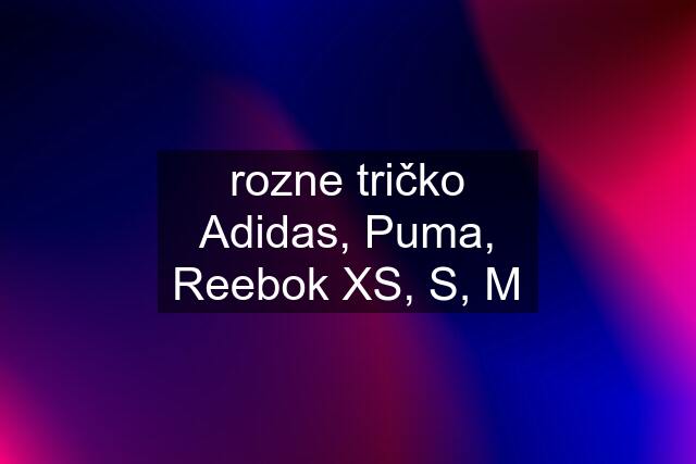 rozne tričko Adidas, Puma, Reebok XS, S, M