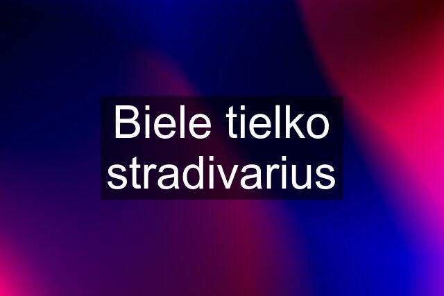 Biele tielko stradivarius