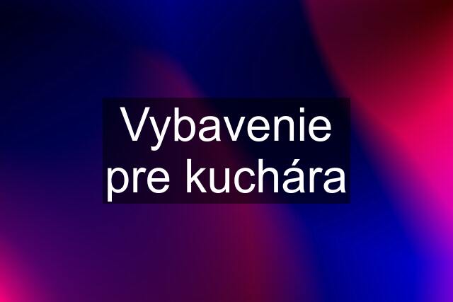 Vybavenie pre kuchára