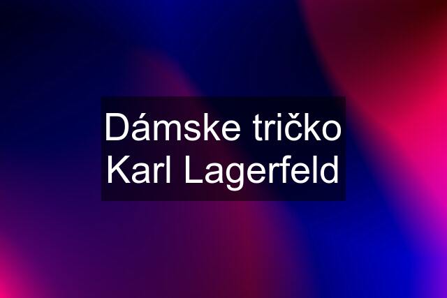 Dámske tričko Karl Lagerfeld