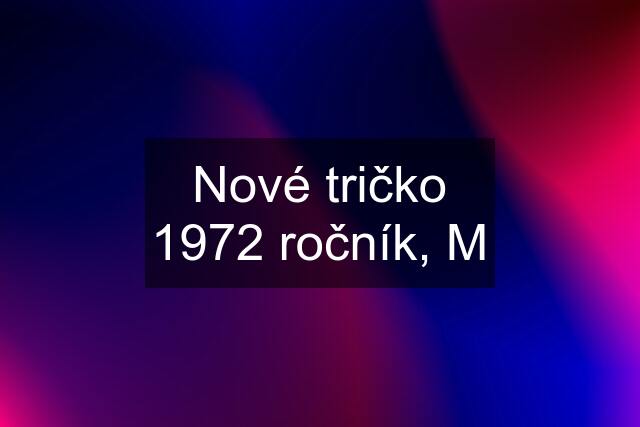 Nové tričko 1972 ročník, M