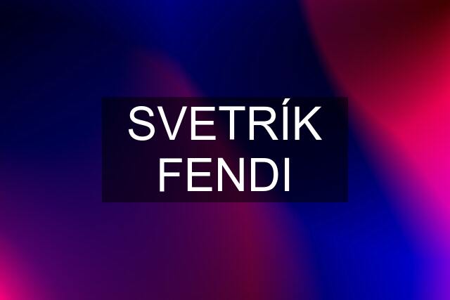 SVETRÍK FENDI