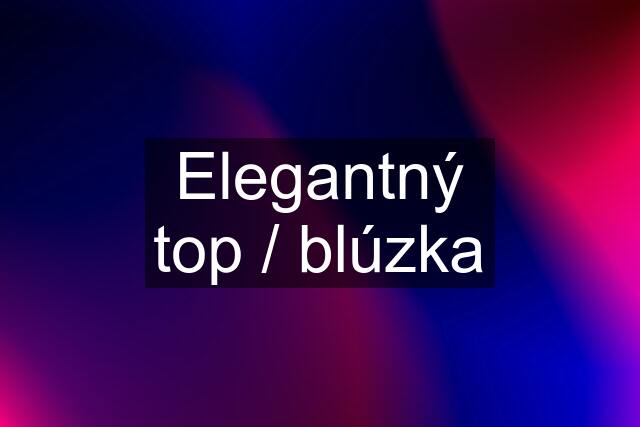 Elegantný top / blúzka