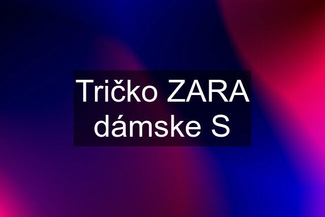 Tričko ZARA dámske S