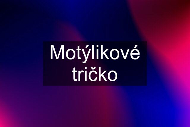 Motýlikové tričko