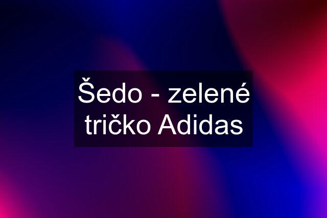 Šedo - zelené tričko Adidas