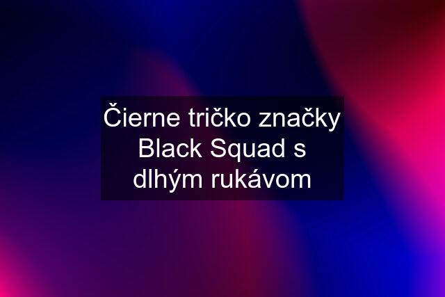 Čierne tričko značky Black Squad s dlhým rukávom