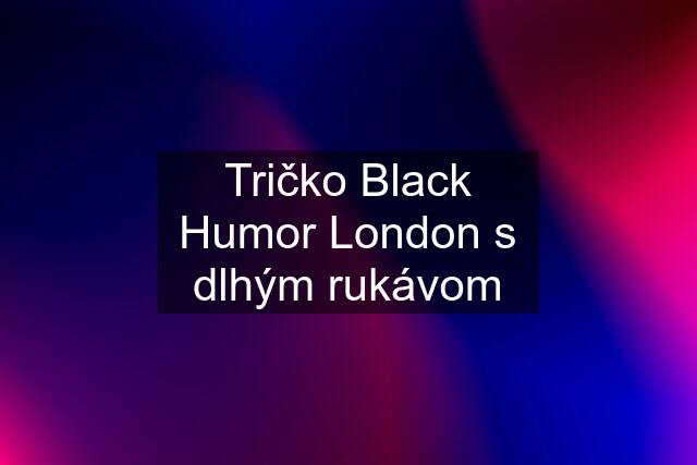 Tričko Black Humor London s dlhým rukávom