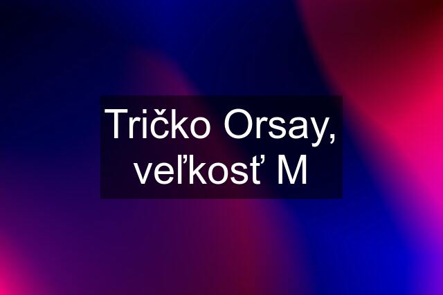 Tričko Orsay, veľkosť M