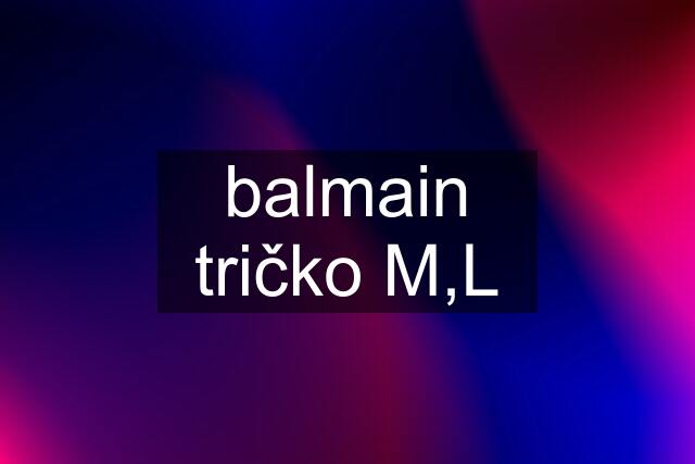 balmain tričko M,L