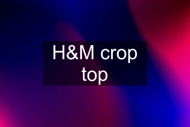 H&M crop top