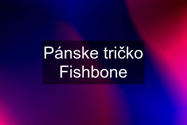 Pánske tričko Fishbone