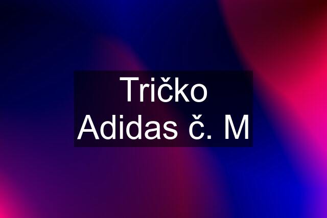 Tričko Adidas č. M