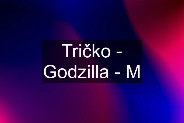 Tričko - Godzilla - M