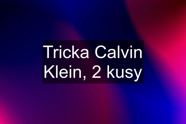 Tricka Calvin Klein, 2 kusy