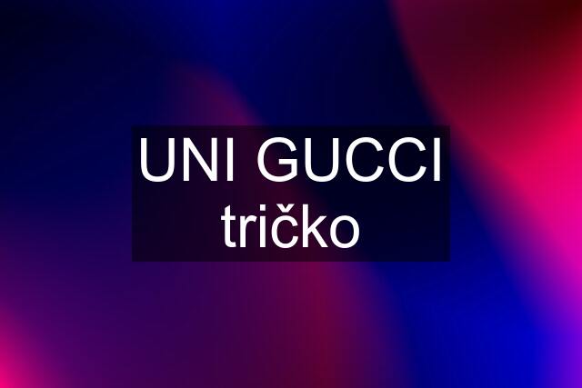 UNI GUCCI tričko