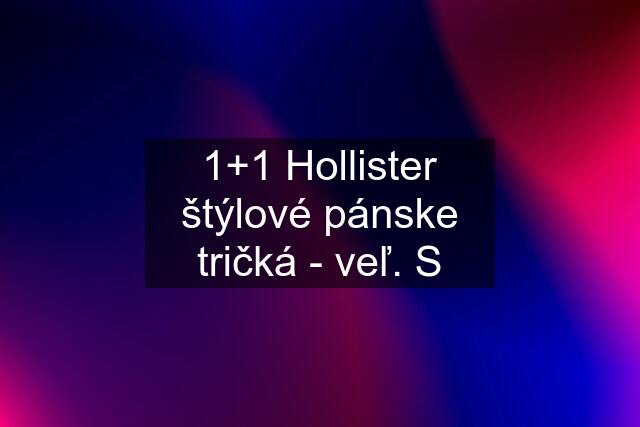1+1 Hollister štýlové pánske tričká - veľ. S