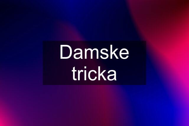 Damske tricka