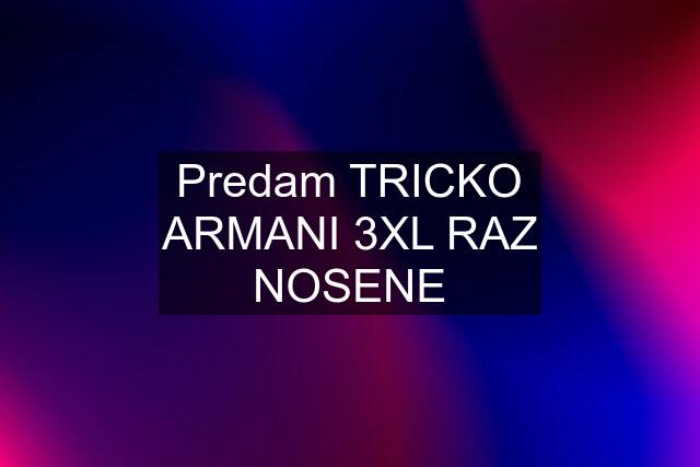 Predam TRICKO ARMANI 3XL RAZ NOSENE