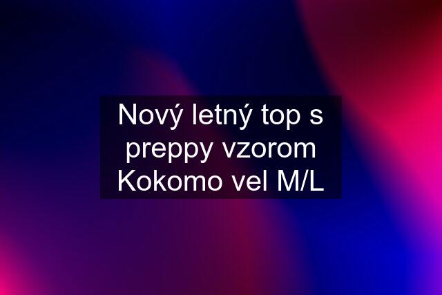 Nový letný top s preppy vzorom Kokomo vel M/L