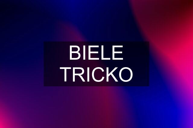 BIELE TRICKO