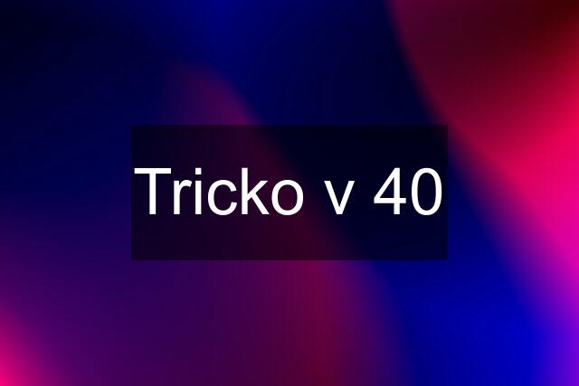 Tricko v 40