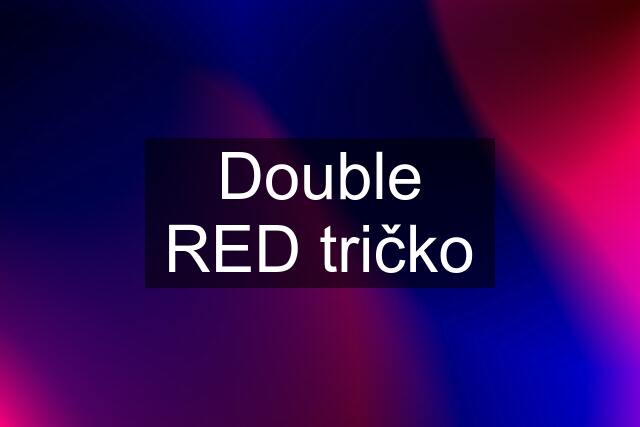 Double RED tričko