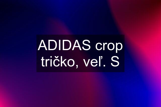 ADIDAS crop tričko, veľ. S