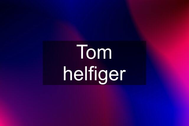 Tom helfiger