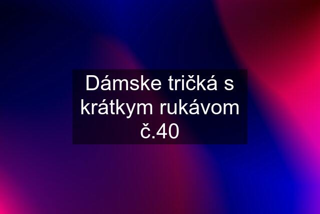 Dámske tričká s krátkym rukávom č.40